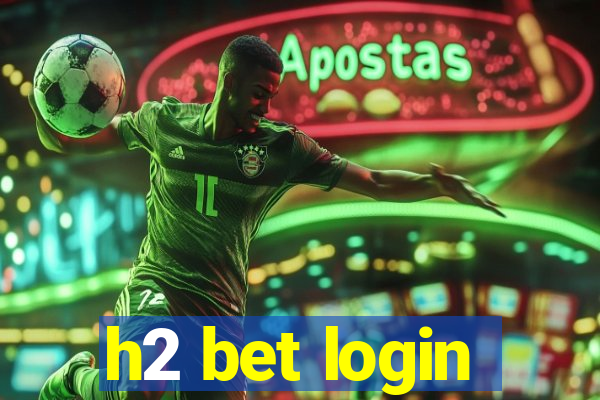 h2 bet login